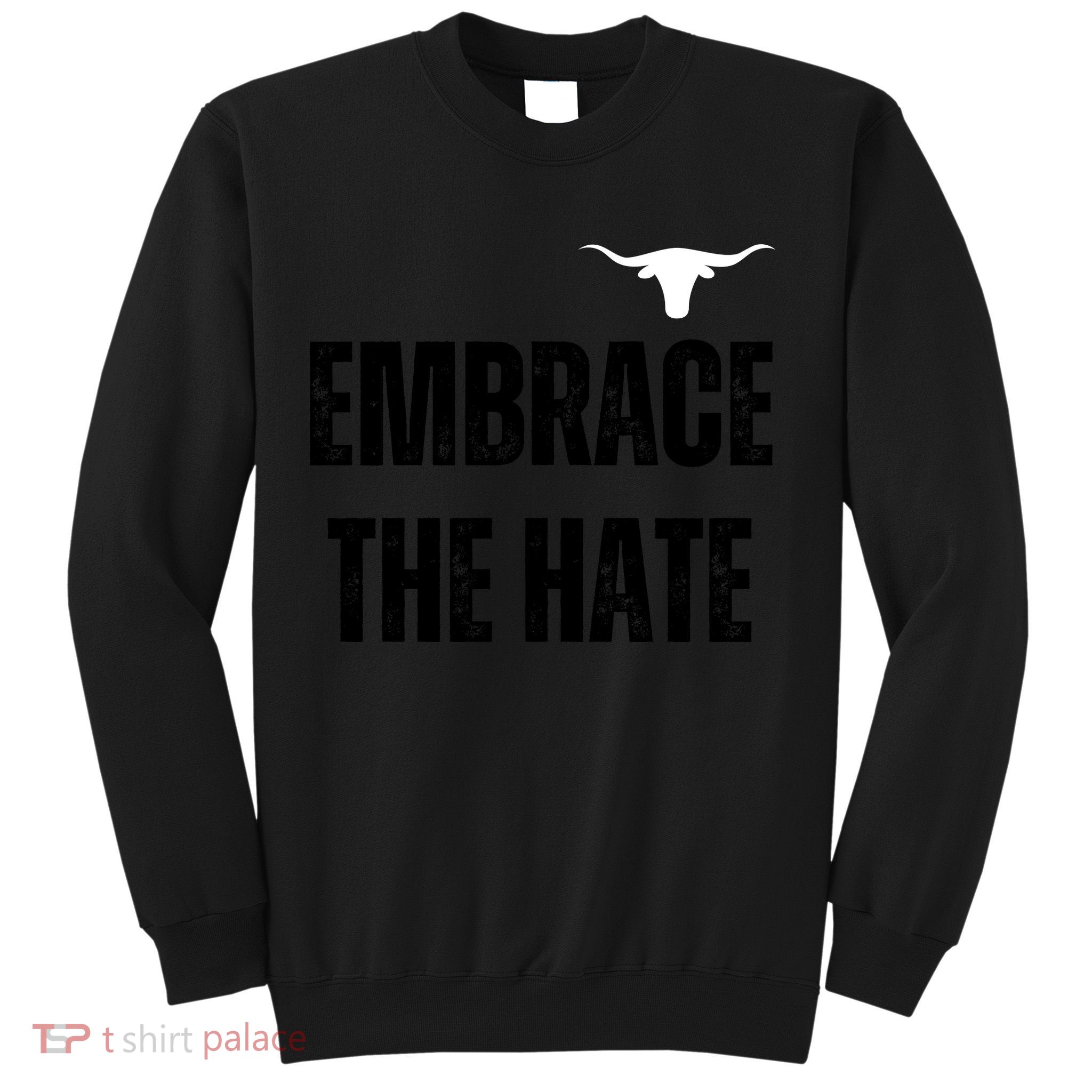 Limited Texas Embrace The Hate Sweatshirt