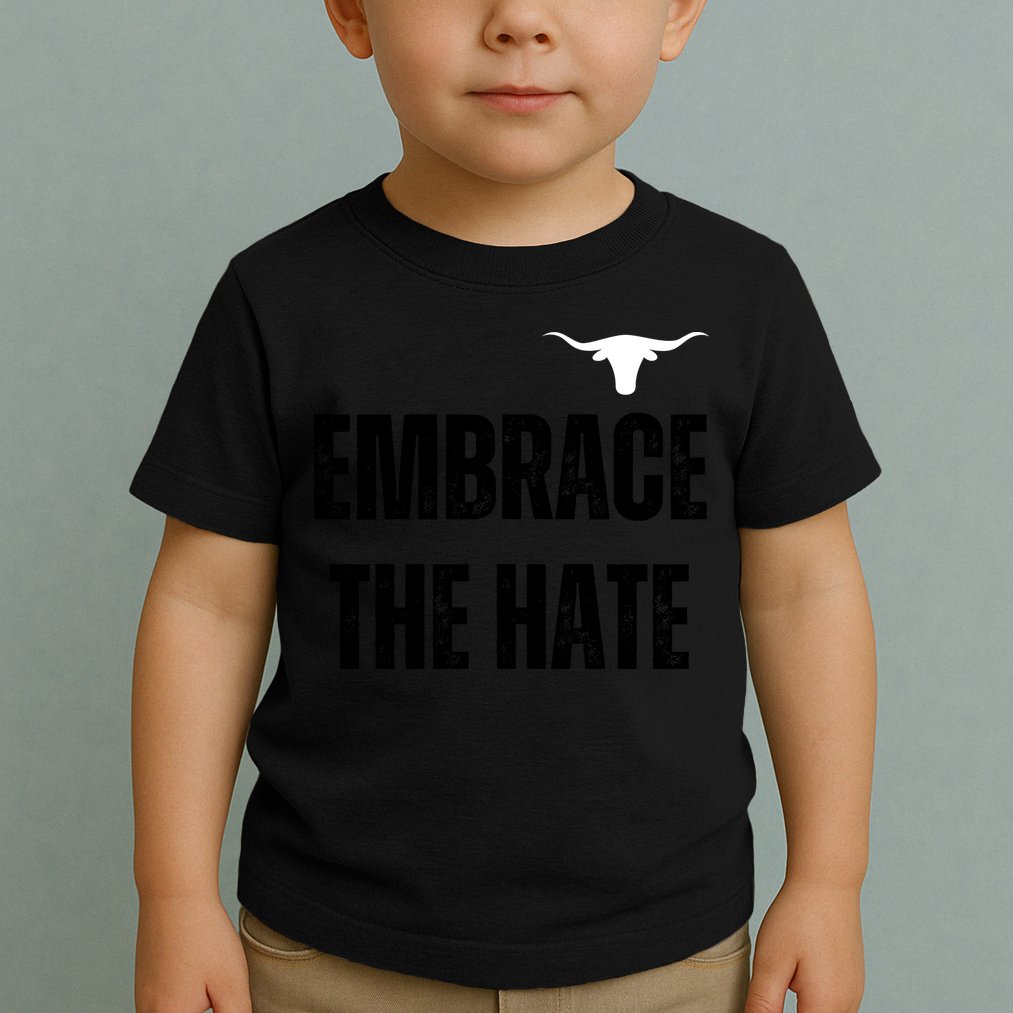 Limited Texas Embrace The Hate Toddler T-Shirt