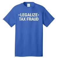 Legalize Tax Fraud Funny Tax Evasion Commit Tax Fraud Tall T-Shirt