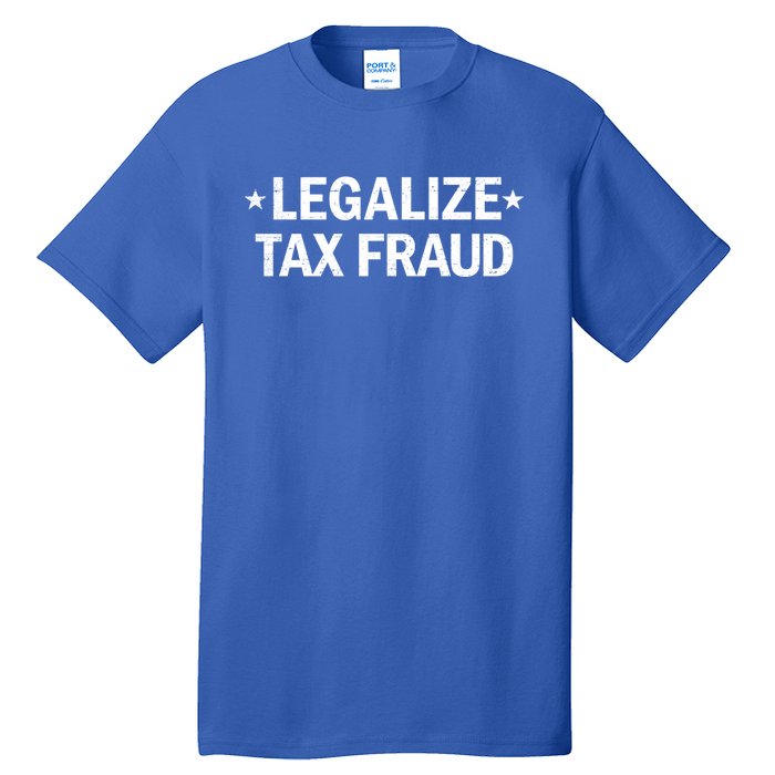 Legalize Tax Fraud Funny Tax Evasion Commit Tax Fraud Tall T-Shirt