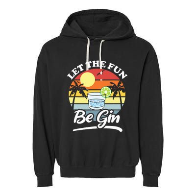 Let The Fun Be Gin Funny Drinking Alcohol Lover Pun Garment-Dyed Fleece Hoodie