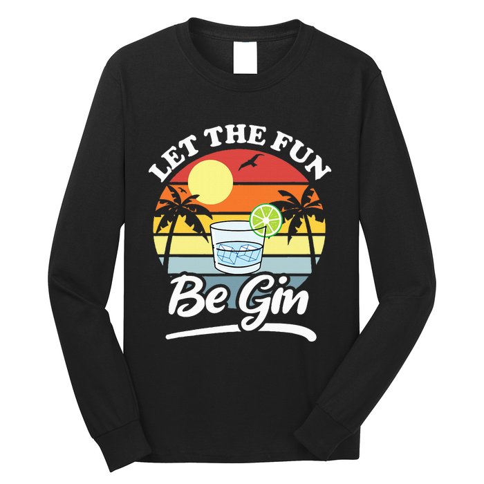 Let The Fun Be Gin Funny Drinking Alcohol Lover Pun Long Sleeve Shirt