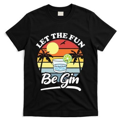 Let The Fun Be Gin Funny Drinking Alcohol Lover Pun T-Shirt