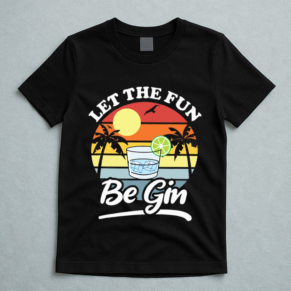 Let The Fun Be Gin Funny Drinking Alcohol Lover Pun T-Shirt