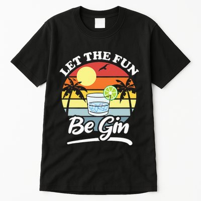 Let The Fun Be Gin Funny Drinking Alcohol Lover Pun Tall T-Shirt