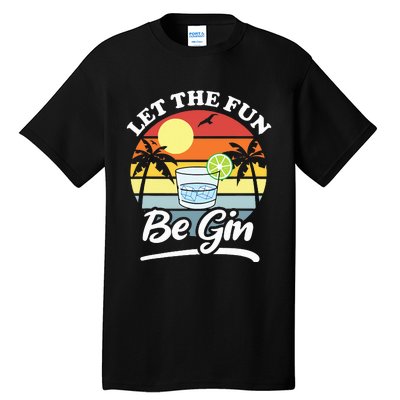 Let The Fun Be Gin Funny Drinking Alcohol Lover Pun Tall T-Shirt