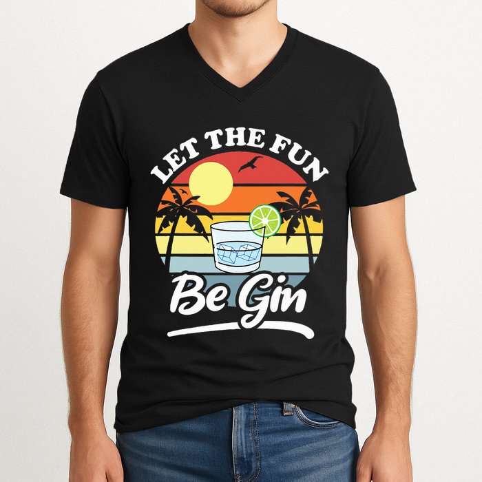 Let The Fun Be Gin Funny Drinking Alcohol Lover Pun V-Neck T-Shirt