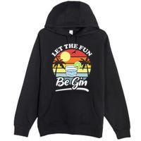 Let The Fun Be Gin Funny Drinking Alcohol Lover Pun Premium Pullover Hoodie