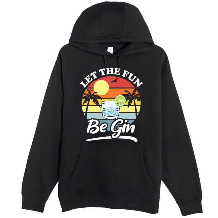 Let The Fun Be Gin Funny Drinking Alcohol Lover Pun Premium Pullover Hoodie