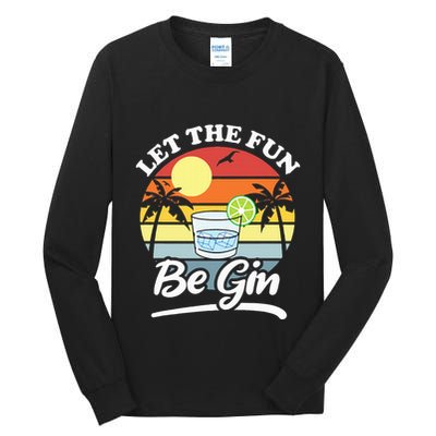 Let The Fun Be Gin Funny Drinking Alcohol Lover Pun Tall Long Sleeve T-Shirt