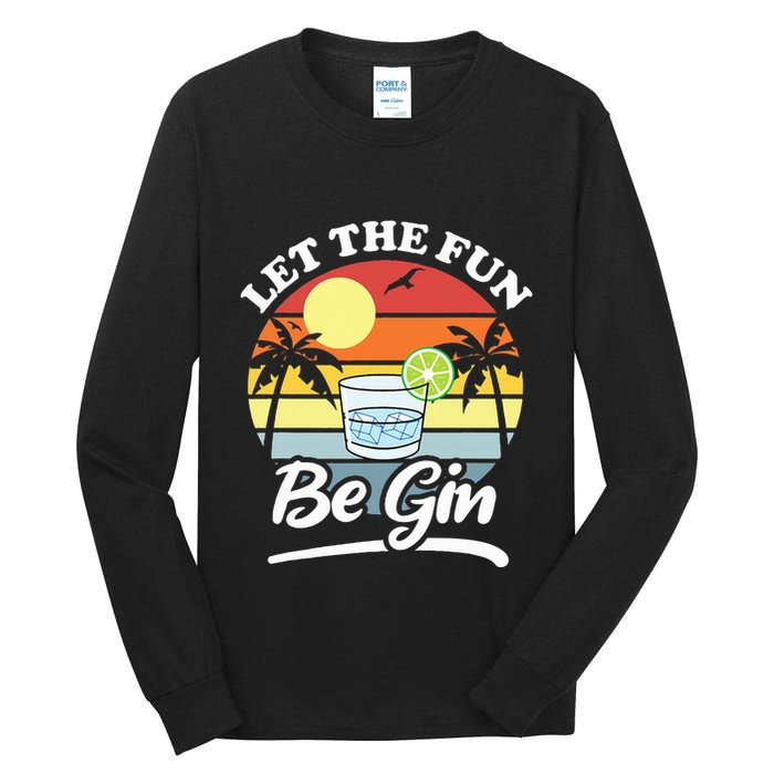 Let The Fun Be Gin Funny Drinking Alcohol Lover Pun Tall Long Sleeve T-Shirt