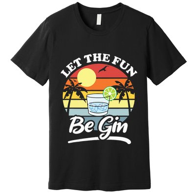 Let The Fun Be Gin Funny Drinking Alcohol Lover Pun Premium T-Shirt