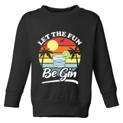 Let The Fun Be Gin Funny Drinking Alcohol Lover Pun Toddler Sweatshirt