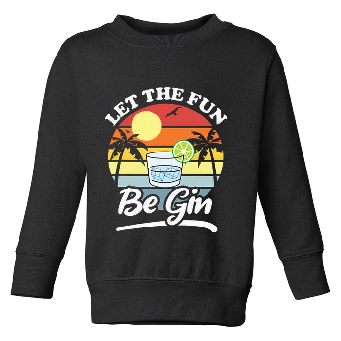 Let The Fun Be Gin Funny Drinking Alcohol Lover Pun Toddler Sweatshirt