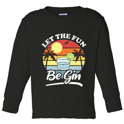 Let The Fun Be Gin Funny Drinking Alcohol Lover Pun Toddler Long Sleeve Shirt