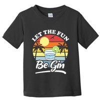 Let The Fun Be Gin Funny Drinking Alcohol Lover Pun Toddler T-Shirt