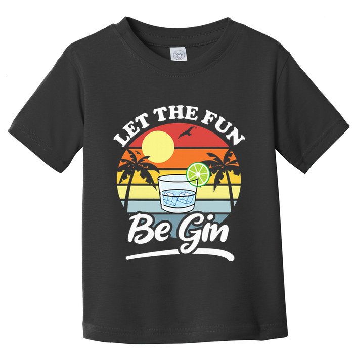 Let The Fun Be Gin Funny Drinking Alcohol Lover Pun Toddler T-Shirt