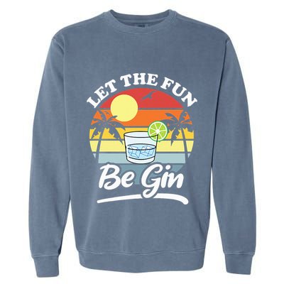 Let The Fun Be Gin Funny Drinking Alcohol Lover Pun Garment-Dyed Sweatshirt