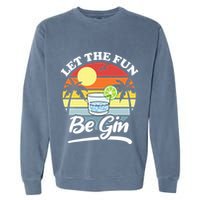 Let The Fun Be Gin Funny Drinking Alcohol Lover Pun Garment-Dyed Sweatshirt