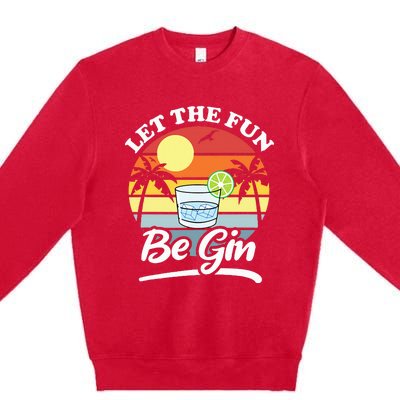 Let The Fun Be Gin Funny Drinking Alcohol Lover Pun Premium Crewneck Sweatshirt