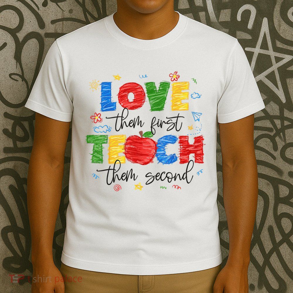 Love Them First Teach Them Second Special Education Autism T-Shirt