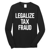 Legalize Tax Fraud Long Sleeve Shirt