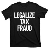 Legalize Tax Fraud T-Shirt