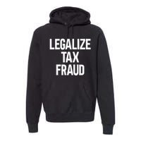 Legalize Tax Fraud Premium Hoodie