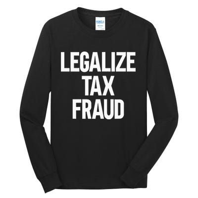 Legalize Tax Fraud Tall Long Sleeve T-Shirt