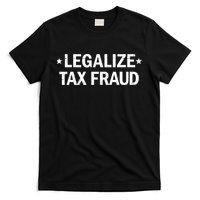 Legalize Tax Fraud Funny Tax Evasion Commit Tax Fraud T-Shirt