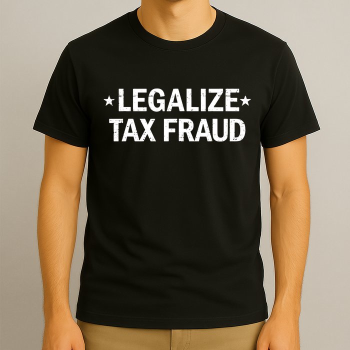 Legalize Tax Fraud Funny Tax Evasion Commit Tax Fraud T-Shirt