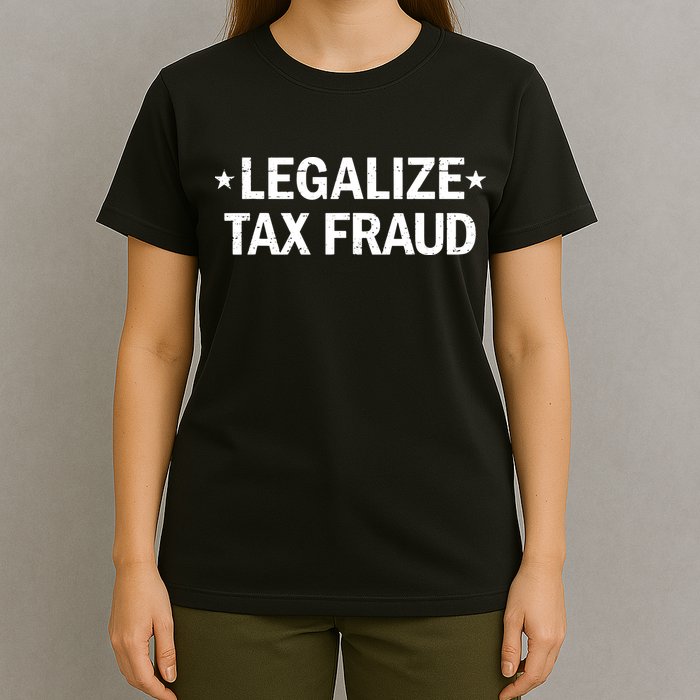 Legalize Tax Fraud Funny Tax Evasion Commit Tax Fraud T-Shirt