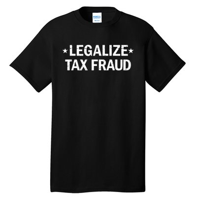 Legalize Tax Fraud Funny Tax Evasion Commit Tax Fraud Tall T-Shirt