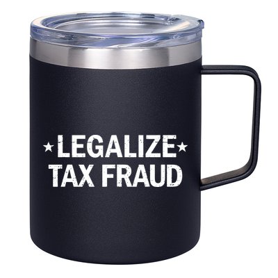 Legalize Tax Fraud Funny Tax Evasion Commit Tax Fraud 12oz Stainless Steel Coffee Mug