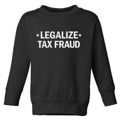 Legalize Tax Fraud Funny Tax Evasion Commit Tax Fraud Toddler Sweatshirt