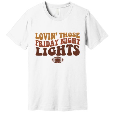 Lovin Those Friday Night Lights Football Premium T-Shirt