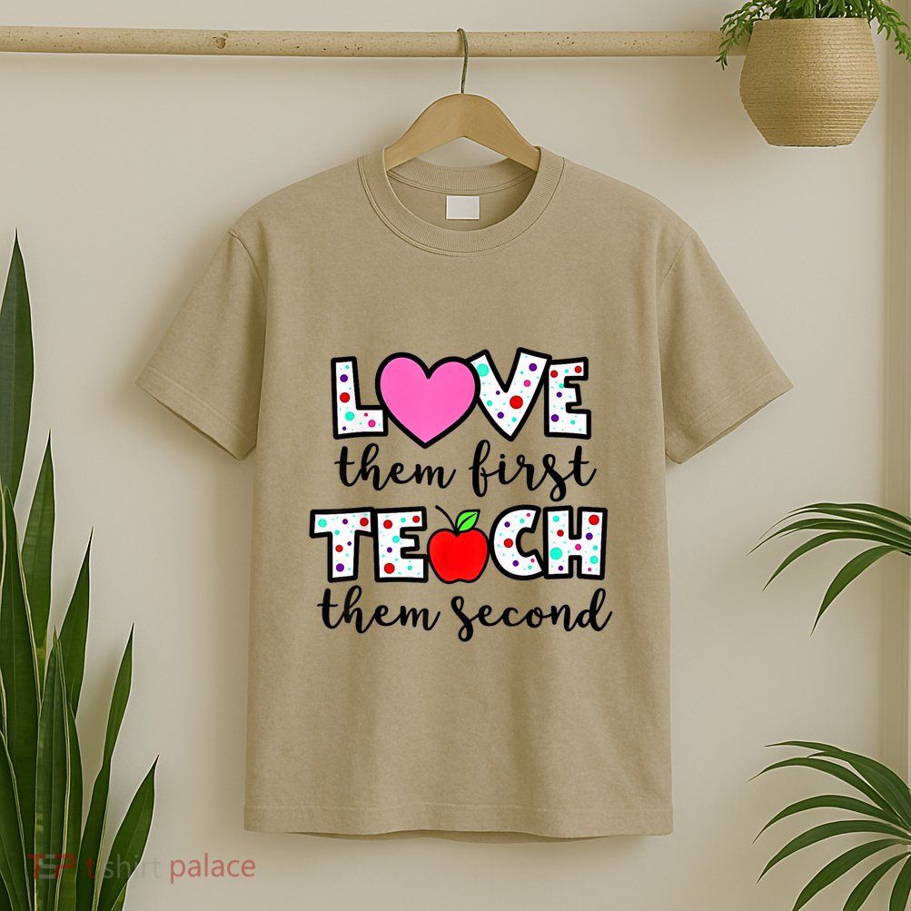 Love Them First Teach Them Second Inspirational Teacher T-Shirt
