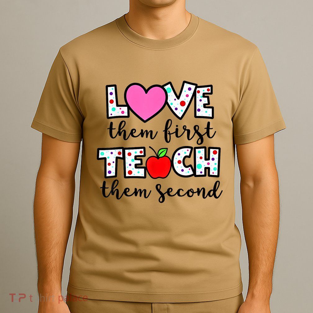 Love Them First Teach Them Second Inspirational Teacher T-Shirt