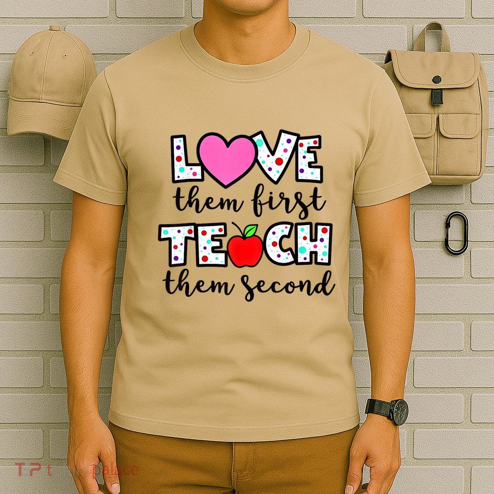 Love Them First Teach Them Second Inspirational Teacher T-Shirt