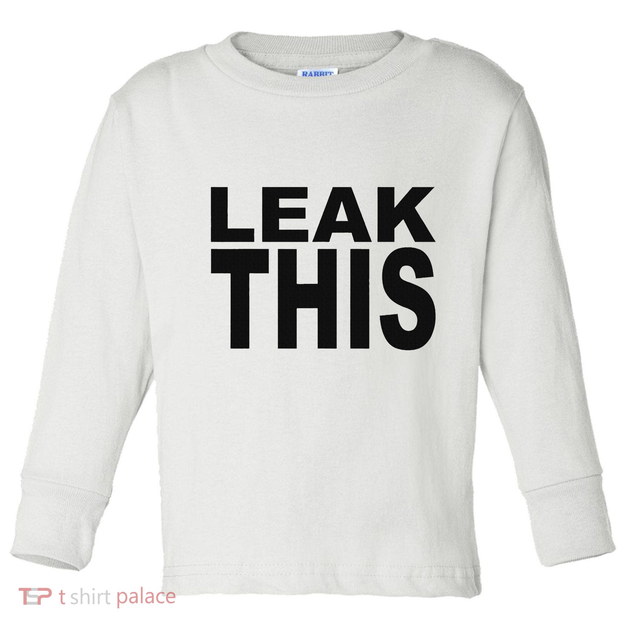 Leak This Funny Toddler Long Sleeve Shirt