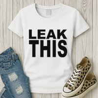 Leak This Funny Womens T-Shirt