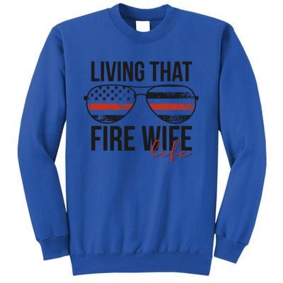 Living That Fire Wife Life Funny Firefighter Wife Gift Tall Sweatshirt