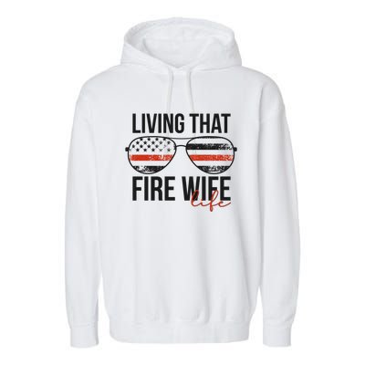 Living That Fire Wife Life Funny Firefighter Wife Gift Garment-Dyed Fleece Hoodie