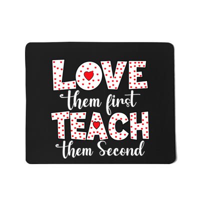 Love Them First Teach Them Second Inspirational Teacher Mousepad