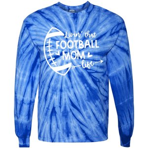 Livin That Football Mom Life Gift Tie-Dye Long Sleeve Shirt