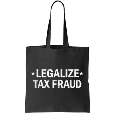 Legalize Tax Fraud Funny Tax Evasion Funny Commit Tax Fraud Tote Bag