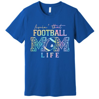 Livin That Football Mom Life Game Day Vibes Football Mom Gift Premium T-Shirt