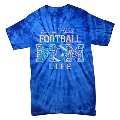 Livin That Football Mom Life Game Day Vibes Football Mom Gift Tie-Dye T-Shirt