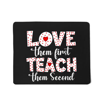 Love Them First Teach Them Second Inspirational Teacher Mousepad
