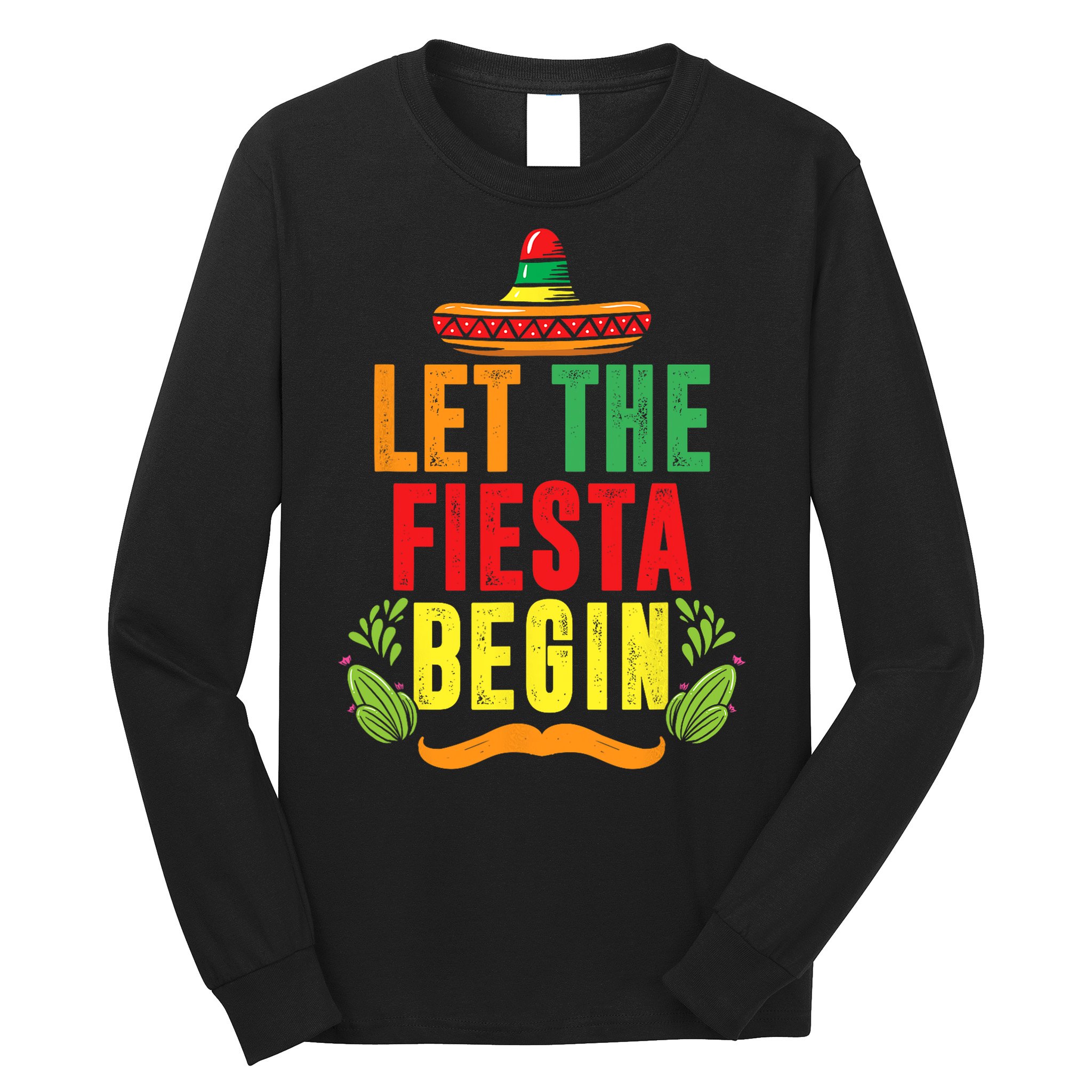 Let The Fiesta Begin Sombrero Mexico Mexican Fiesta Long Sleeve Shirt